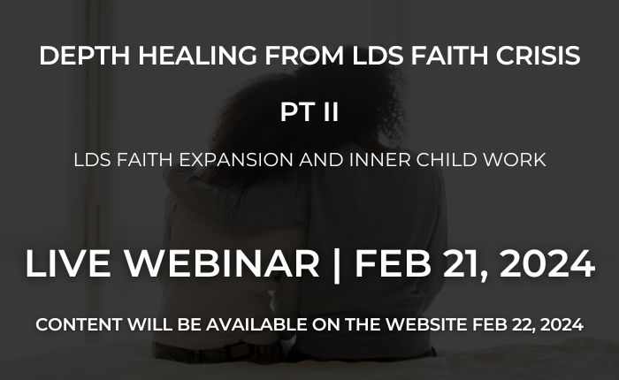 Depth Healing from LDS Faith Crisis Pt II: LDS Faith Expansion and Inner Child Work